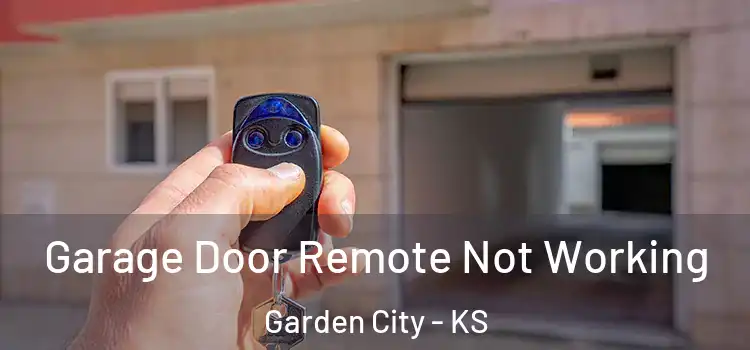  Garage Door Remote Not Working Garden City - KS