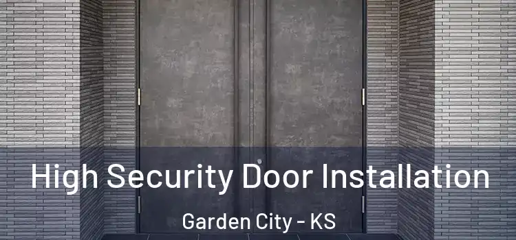 High Security Door Installation Garden City - KS